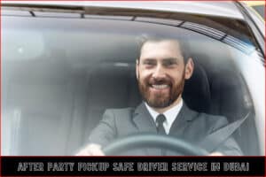 After Party Pickup Safe Driver Service in Dubai