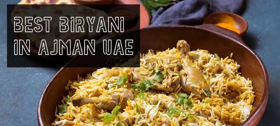 Best Biryani in Ajman UAE