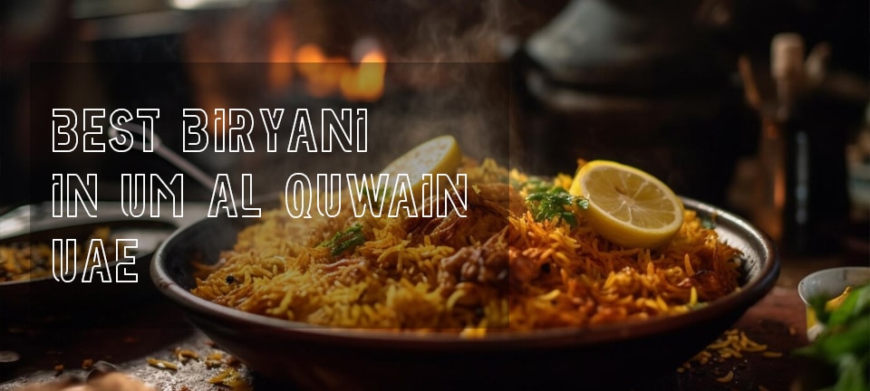 Best Biryani in Um Al Quwain UAE
