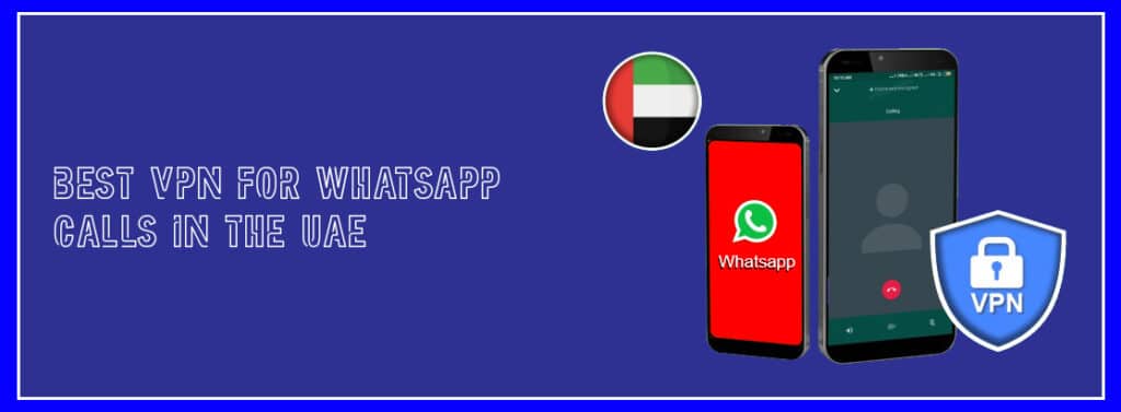 Best VPN for WhatsApp Calls in the UAE Dubai
