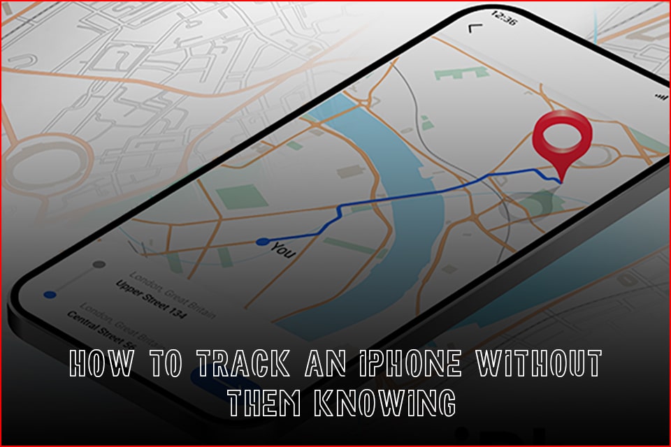 How to Track an iPhone Without them knowing